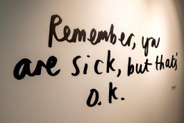 Remember, you are sick, but that's o.k., as transferred from the original A4 to the wall for Things I Have Learned The Hard Way 